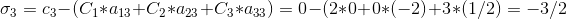 \sigma_{3} = c_3 - (C_1 * a_{13} + C_2 * a_{23} + C_3 * a_{33}) = 0 - (2 * 0 + 0 * (-2) + 3 * (1/2) = -3/2