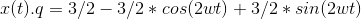 x(t).q = 3/2 - 3/2*cos(2wt) + 3/2 * sin(2wt)