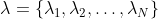 \lambda=\left\{\lambda_{1}, \lambda_{2}, \ldots, \lambda_{N}\right\}