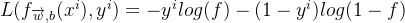 L(f_{\overrightarrow{w},b}(x^{i}),y^{i})=-y^{i}log(f)-(1-y^{i})log(1-f)