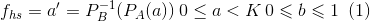 f_{hs}={a}'=P_{B}^{-1}(P_{A}(a))\, 0\leq a< K\, 0\leqslant b\leqslant 1\, \, \, (1)