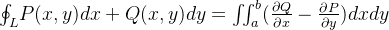 {\oint_L}P(x,y)dx+Q(x,y)dy = \iint_{a}^{b}(\frac{\partial Q}{\partial x} - \frac{\partial P}{\partial y})dx dy