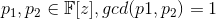 p_1, p_2\in \mathbb{F}[z], gcd(p1, p_2)=1