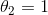 \theta _{2}=1