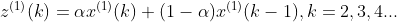 z^{(1)}(k)=\alpha x^{(1)}(k)+(1-\alpha )x^{(1)}(k-1),k=2,3,4...