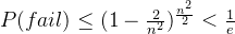 P(fail)\leq (1-\frac{2}{n^2})^{\frac{n^2}{2}}<\frac{1}{e}