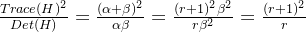 \frac{Trace(H)^2}{Det(H)} = \frac{(\alpha + \beta)^2}{\alpha\beta} = \frac{(r+1)^2\beta^2}{r\beta^2} = \frac{(r+1)^2}{r}