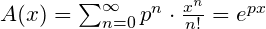 A(x) = \sum_{n=0}^{\infty}p^n\cdot\frac{x^n}{n!}=e^{px}