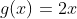 g(x)=2x