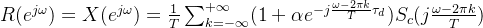 R(e^{j\omega})=X(e^{j\omega})=\frac1T \sum_{k=-\infty}^{+\infty}(1+\alpha e^{-j\frac{\omega-2\pi k}{T}\tau_d})S_c(j\frac{\omega-2\pi k}{T})