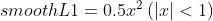 smooth L1 = 0.5x^{2} \left ( \left | x \right | < 1 \right )