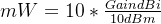 mW = 10 * \frac{Gain dBi}{10 dBm}