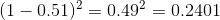 (1-0.51)^2=0.49^2=0.2401