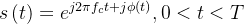 s\left ( t \right )=e^{j2\pi f_{c}t+j\phi \left ( t \right )},0<t<T