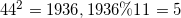 \small 44^{2} = 1936,1936\% 11 = 5