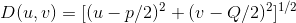 D(u,v) = [(u-p/2)^{2}+(v-Q/2)^{2}]^{1/2}