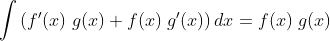 \int \left \( f'(x) \;g(x) + f(x) \;g'(x)\right \) dx = f(x) \; g(x)