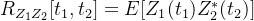 R_{Z_{1}Z_{2}}[t_{1},t_{2}]=E[Z_{1}(t_{1})Z_{2}^{*}(t_{2})]