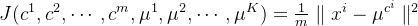 J(c^1,c^2,\cdots,c^m,\mu^1,\mu^2,\cdots,\mu^K)=\frac1m\parallel x^i-\mu^{c^i}\parallel^2