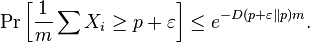 \Pr\left[\frac{1}{m}\sum X_i \ge p + \varepsilon\right] \le e^{-D(p+\varepsilon\|p) m}.