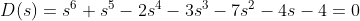 D(s)=s^{6}+s^{5}-2s^{4}-3s^{3}-7s^{2}-4s-4=0