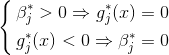 \left \{ \begin{aligned}\beta^*_j >0 \Rightarrow g^*_j(x) = 0 \\ g^*_j(x) < 0 \Rightarrow\beta_j^*=0\end{aligned}\right .