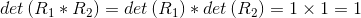 det\left ( R_{1}*R_{2} \right )=det\left ( R_{1} \right )*det\left ( R_{2} \right )=1\times 1=1