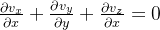 \frac{\partial v_{x}}{\partial x}+\frac{\partial v_{y}}{\partial y}+\frac{\partial v_{z} }{\partial x}=0