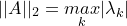 \small ||A||_2=\underset{k}{max}|\lambda_k|