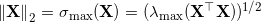 \left \| \mathbf{X} \right \|_2 = \sigma_{\max}(\mathbf{X}) = (\lambda_{\max}(\mathbf{X}^{\top} \mathbf{X}))^{1/2}