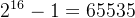 2^{16}-1=65535