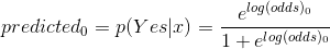 predicted_0=p(Yes|x)=\frac{e^{log(odds)_0}}{1+e^{log(odds)_0}}