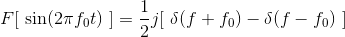 F[\ \sin(2\pi f_0 t)\ ]=\frac{1}{2}j[\ \delta(f+f_0)-\delta(f-f_0)\ ]