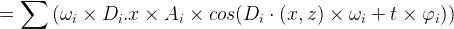 \large =\sum \left (\omega _i\times D_i.x\times A_i\times cos(D_i\cdot (x,z)\times \omega_i + t\times \varphi_i ) \right )