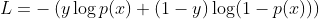 L = -\left( y\log p(x) + (1 - y)\log(1 - p(x)) \right)