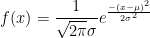 f(x)=\frac{1}{\sqrt{2\pi }\sigma}e^{\frac{-(x-\mu )^{2}}{2\sigma ^{2}}}