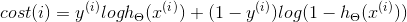 cost(i)=y^(^i^)logh_\Theta(x^(^i^))+(1-y^(^i^))log(1-h_\Theta(x^(^i^)))