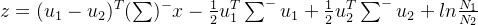 z=(u_1-u_2)^T(\sum)^{-}x-\frac{1}{2}u_1^T\sum^{-}u_1+\frac{1}{2}u_2^T\sum^{-}u_2+ln\frac{N_1}{N_2}