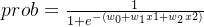 prob=\frac{1}{1+e^{-(w_0+w_1x1+w_2x2)}}