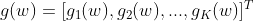 g(w) = [g_1(w),g_2(w),...,g_K(w)]^T