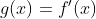 g(x) = f'(x)