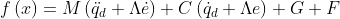 f\left ( x \right )=M\left ( \ddot{q}_{d}+\Lambda \dot{e} \right )+C\left (\dot{q}_{d} +\Lambda e \right )+G+F