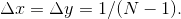 $\Delta x=\Delta y =1/(N-1).$