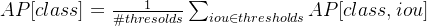 {AP[class]} = \frac{1}{​{​{\#}thresolds}} \sum_{​{iou \in thresholds}}{AP[class, iou]}