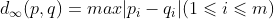 d_\infty(p,q)=max|p_i-q_i|(1\leqslant i\leqslant m)