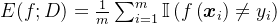 E(f ; D)=\frac{1}{m} \sum_{i=1}^{m} \mathbb{I}\left(f\left(\boldsymbol{x}_{i}\right) \neq y_{i}\right)