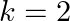 \small k=2