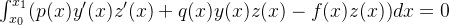 \int_{x_0}^{x_1}(p(x)y'(x)z'(x)+q(x)y(x)z(x)-f(x)z(x))dx=0