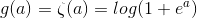 g(a)=\zeta (a) =log(1+e^a)