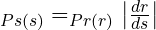 _{Ps\left ( s \right )} = _{Pr\left ( r \right )}\left | \frac{dr}{ds} \right |